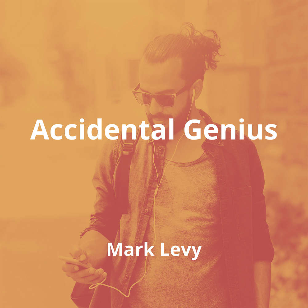 Accidental Genius by Mark Levy - Summary