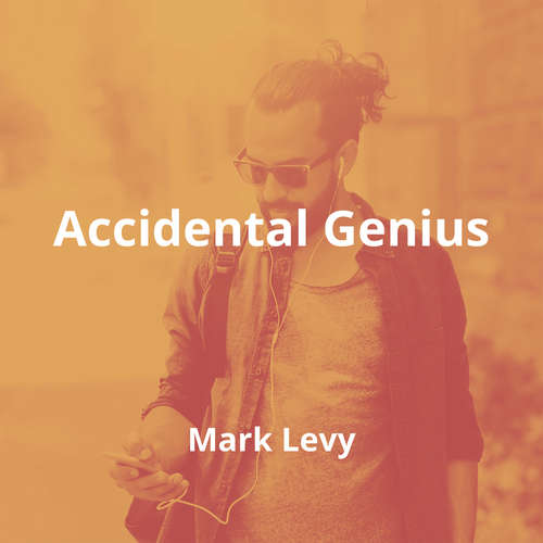 Accidental Genius by Mark Levy - Summary