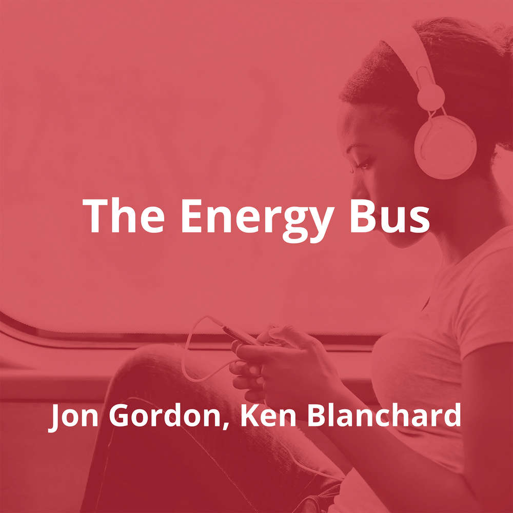 The Energy Bus by Jon Gordon, Ken Blanchard - Summary