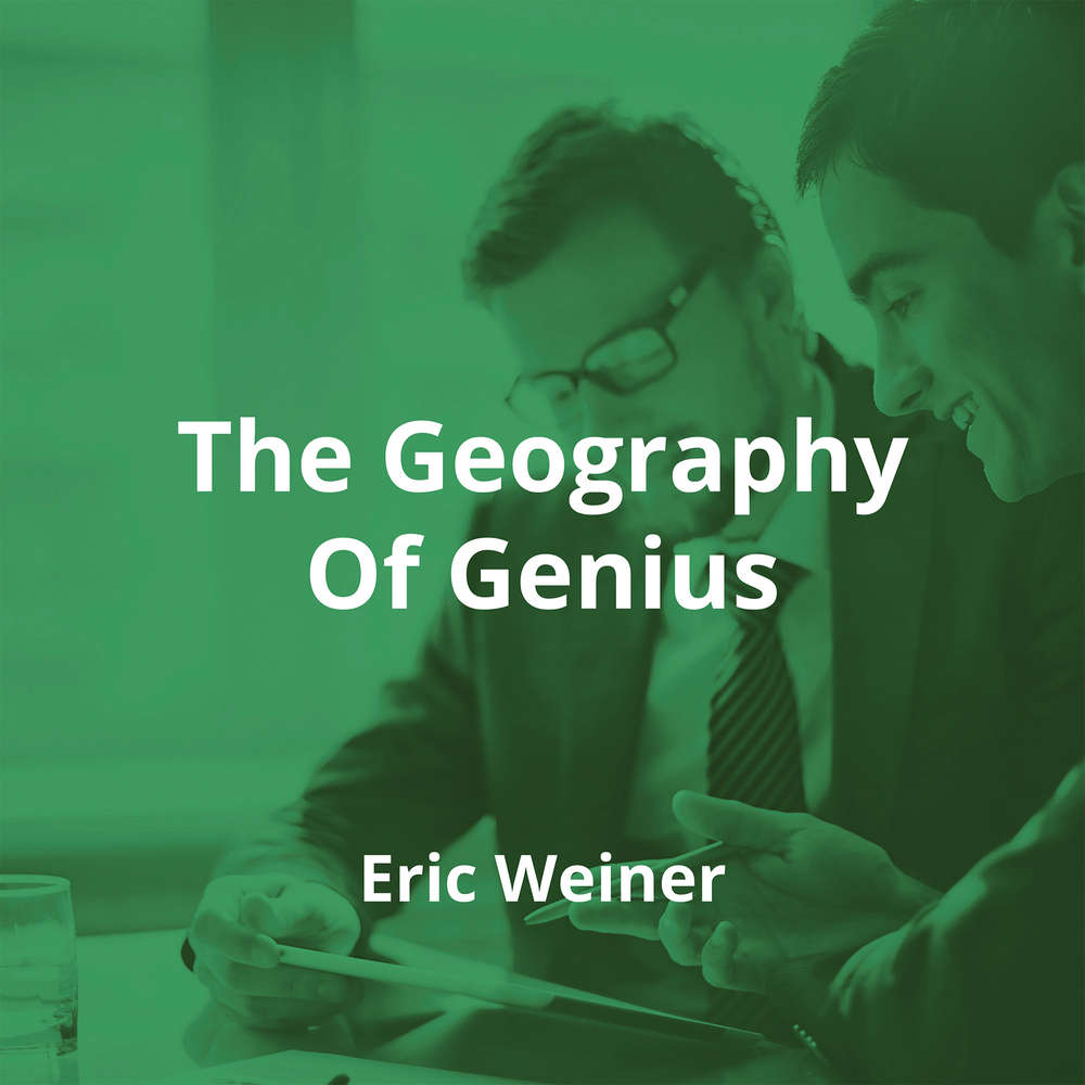 The Geography Of Genius by Eric Weiner - Summary