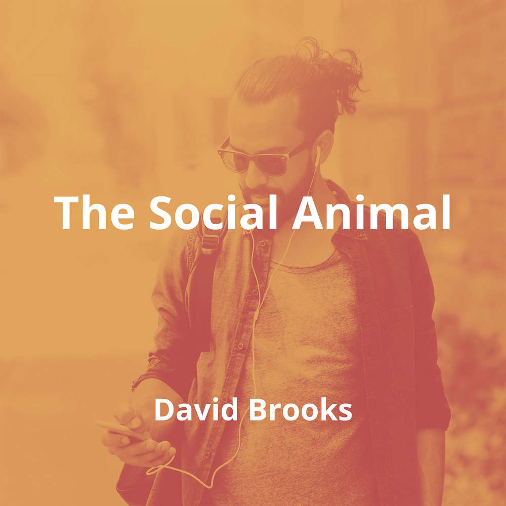 The Social Animal by David Brooks - Summary