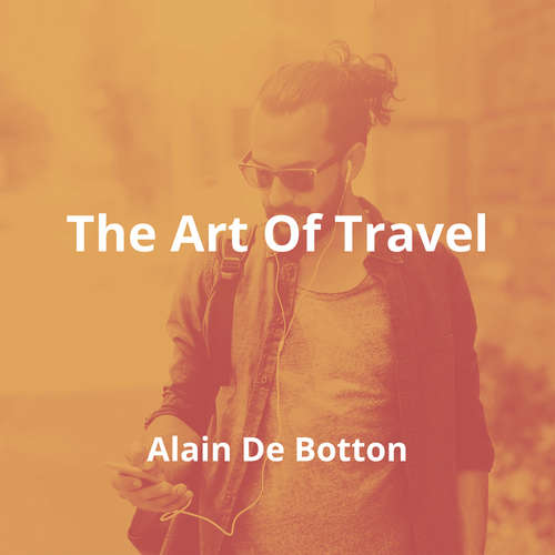 The Art Of Travel by Alain De Botton - Summary