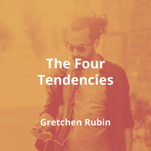 The Four Tendencies by Gretchen Rubin - Summary