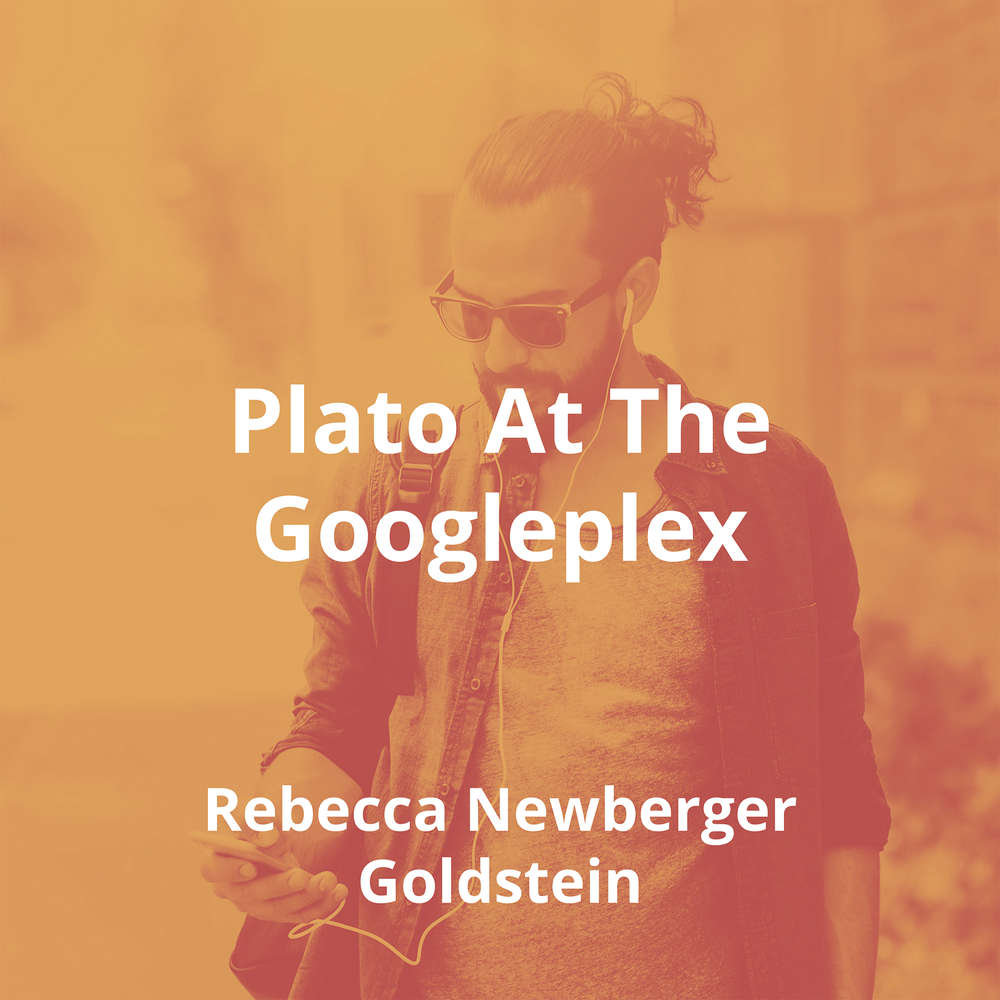Plato At The Googleplex by Rebecca Newberger Goldstein - Summary