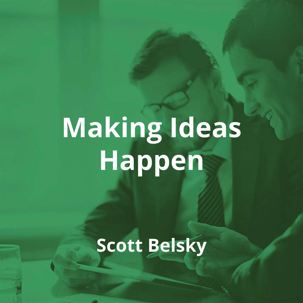 Making Ideas Happen by Scott Belsky - Summary