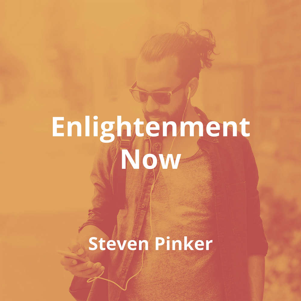 Enlightenment Now by Steven Pinker - Summary