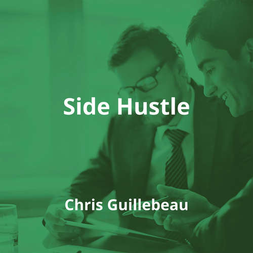 Side Hustle by Chris Guillebeau - Summary