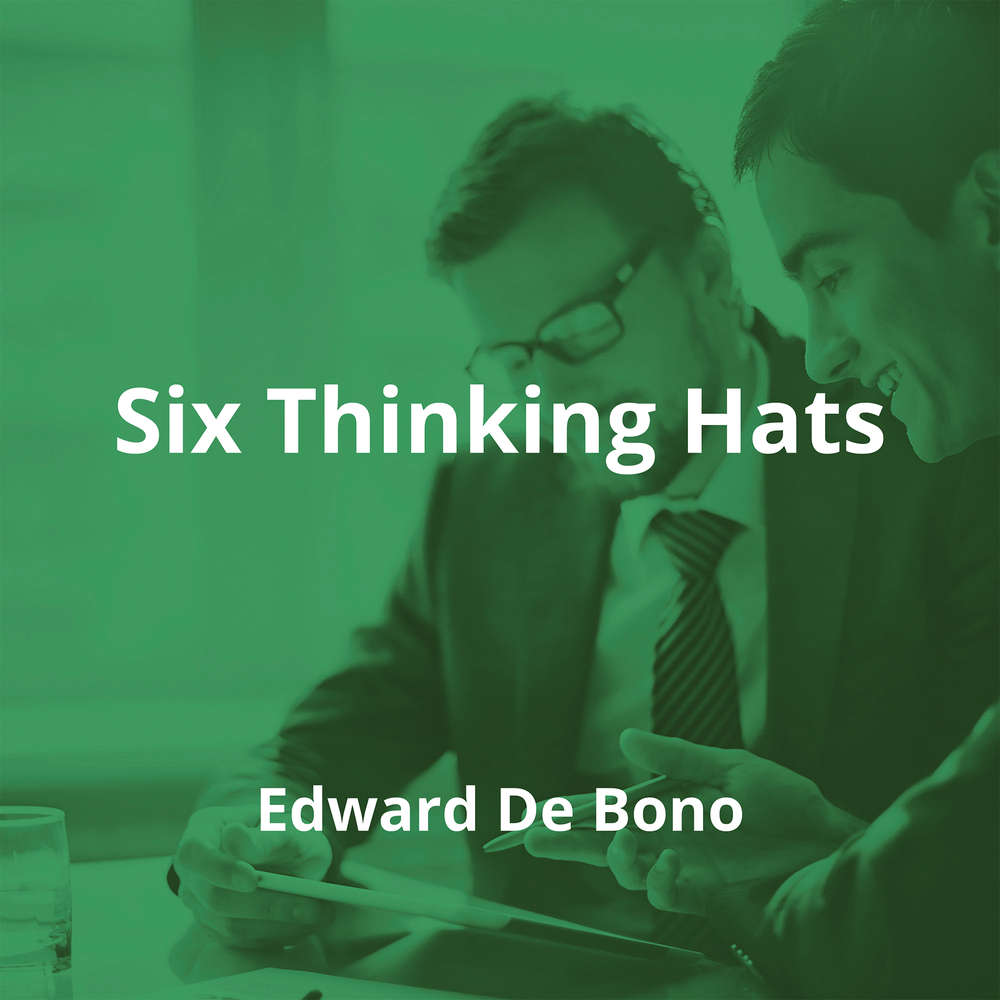 Six Thinking Hats by Edward De Bono - Summary